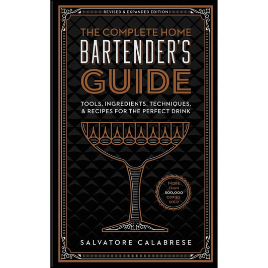 The Complete Home Bartender's Guide